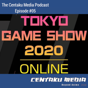 Read more about the article Centaku Media Podcast: Episode #05 – Let’s Talk About Tokyo Game Show 2020