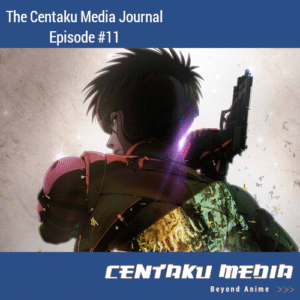 Read more about the article Centaku Media Journal: Episode #11