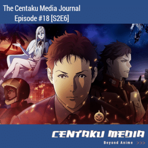 Read more about the article Centaku Media Journal: Episode #18
