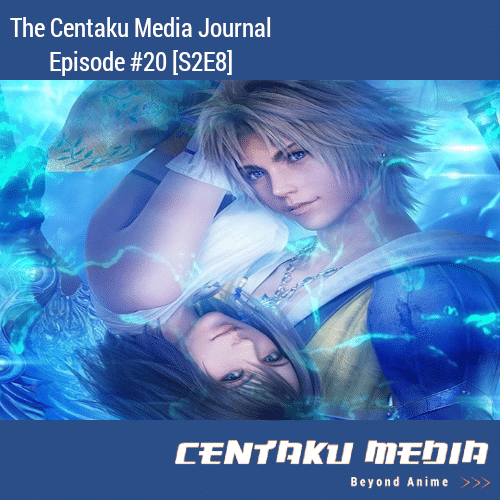 Episode Art for Centaku Media Journal: Episode 20 featuring Final Fantasy X