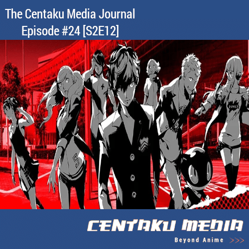You are currently viewing Centaku Media Journal: Episode #24 [S2E12]