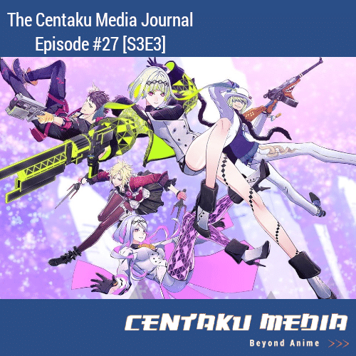 You are currently viewing Centaku Media Journal: Episode #27 [S3E3]