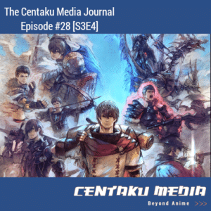 Read more about the article Centaku Media Journal: Episode #28 [S3E4]