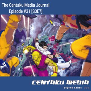 Read more about the article Centaku Media Journal: Episode #31 [S3E7]
