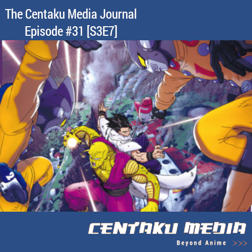 You are currently viewing Centaku Media Journal: Episode #31 [S3E7]